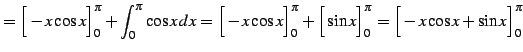 $\displaystyle = \Big[-x\cos x\Big]_{0}^{\pi}+ \int_{0}^{\pi}\cos x\,dx= \Big[-x...
...Big]_{0}^{\pi}+ \Big[\sin x\Big]_{0}^{\pi}= \Big[-x\cos x+\sin x\Big]_{0}^{\pi}$