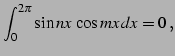 $\displaystyle \int_{0}^{2\pi}\sin nx\,\cos mx\,dx=0\,,$