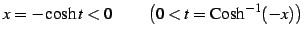 $\displaystyle x=-\cosh t<0\qquad\left(0<t=\mathrm{Cosh}^{-1}(-x)\right)$