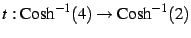 $\displaystyle t: \mathrm{Cosh}^{-1}(4)\to\mathrm{Cosh}^{-1}(2)$