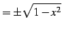 $\displaystyle =\pm\sqrt{1-x^2}$