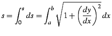 $\displaystyle s=\int_{0}^{s}\,ds= \int_{a}^{b}\sqrt{1+\left(\frac{dy}{dx}\right)^2}\,dx\,$