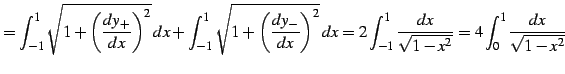 $\displaystyle = \int_{-1}^{1}\sqrt{1+\left(\frac{dy_{+}}{dx}\right)^2}\,dx+ \in...
...dx= 2\int_{-1}^{1}\frac{dx}{\sqrt{1-x^2}}= 4\int_{0}^{1}\frac{dx}{\sqrt{1-x^2}}$