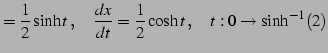 $\displaystyle =\frac{1}{2}\sinh t\,,\quad \frac{dx}{dt}=\frac{1}{2}\cosh t\,,\quad t:0\to\sinh^{-1}(2)$