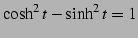 $\displaystyle \cosh^2t-\sinh^2t=1$