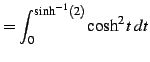 $\displaystyle = \int_{0}^{\sinh^{-1}(2)}\cosh^2 t\,dt$