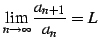 $\displaystyle \lim_{n\to\infty}\frac{a_{n+1}}{a_{n}}=L$