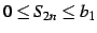 $\displaystyle 0\leq S_{2n}\leq b_{1}$