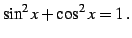 $\displaystyle \sin^2 x+\cos^2 x=1\,.$