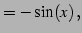 $\displaystyle =-\sin(x)\,,$