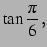 $\displaystyle \tan\frac{\pi}{6}\,,$