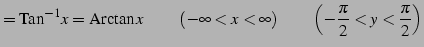 $\displaystyle =\mathrm{Tan}^{-1}x=\mathrm{Arctan}\,x\, \qquad(-\infty<x<\infty) \qquad\left(-\frac{\pi}{2}<y<\frac{\pi}{2}\right)$