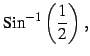 $\displaystyle \mathrm{Sin}^{-1}\left(\frac{1}{2}\right)\,,$