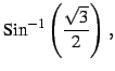 $\displaystyle \mathrm{Sin}^{-1}\left(\frac{\sqrt{3}}{2}\right)\,,$