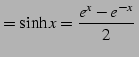 $\displaystyle =\sinh x=\frac{e^{x}-e^{-x}}{2}\,$