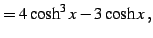 $\displaystyle = 4\cosh^3x-3\cosh x\,,$