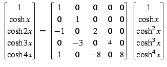 $\displaystyle \begin{bmatrix}1 \\ \cosh x \\ \cosh2x \\ \cosh3x \\ \cosh4x \end...
...} \begin{bmatrix}1 \\ \cosh x \\ \cosh^2x \\ \cosh^3x \\ \cosh^4x \end{bmatrix}$