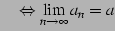 $\displaystyle \quad\Leftrightarrow \lim_{n\to\infty} a_{n} = a$