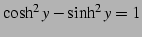 $ \cosh^2 y-\sinh^2 y=1$