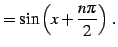 $\displaystyle = \sin\left(x+\frac{n\pi}{2}\right)\,.$