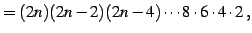 $\displaystyle =(2n)(2n-2)(2n-4)\cdots8\cdot6\cdot4\cdot2\,,$