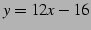 $\displaystyle y=12x-16$