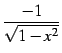 $ \displaystyle{\frac{-1}{\sqrt{1-x^2}}}$