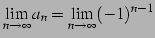 $\displaystyle \lim_{n\to\infty}a_{n}=\lim_{n\to\infty}(-1)^{n-1}$