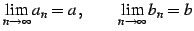 $\displaystyle \lim_{n\to\infty}a_{n}=a\,,\qquad \lim_{n\to\infty}b_{n}=b$