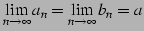 $\displaystyle \lim_{n\to\infty}a_{n}=\lim_{n\to\infty}b_{n}=a$