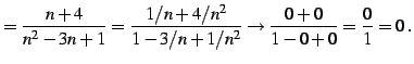 $\displaystyle =\frac{n+4}{n^2-3n+1}= \frac{1/n+4/n^2}{1-3/n+1/n^2}\to \frac{0+0}{1-0+0}=\frac{0}{1}=0\,.$