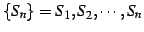 $\displaystyle \{S_{n}\}=S_1,S_2,\cdots,S_{n}$