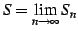 $\displaystyle S=\lim_{n\to\infty}S_{n}$