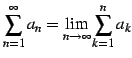 $\displaystyle \sum_{n=1}^{\infty} a_{n} = \lim_{n\to\infty}\sum_{k=1}^{n}a_{k}$