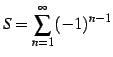 $ \displaystyle{S=\sum_{n=1}^{\infty}(-1)^{n-1}}$