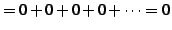 $\displaystyle =0+0+0+0+\cdots=0$