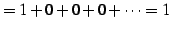 $\displaystyle =1+0+0+0+\cdots=1$