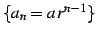 $ \{a_{n}=a\,r^{n-1}\}$