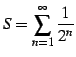 $\displaystyle S=\sum_{n=1}^{\infty}\frac{1}{2^n}$