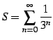 $\displaystyle S= \sum_{n=0}^{\infty}\frac{1}{3^n}$