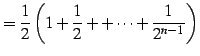 $\displaystyle =\frac{1}{2}\left(1+\frac{1}{2}++\cdots+\frac{1}{2^{n-1}}\right)$