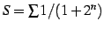 $ S=\sum 1/(1+2^n)$