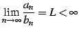 $\displaystyle \lim_{n\to\infty}\frac{a_{n}}{b_{n}}=L<\infty$