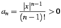 $ \displaystyle{a_{n}=\frac{\vert x\vert^{n-1}}{(n-1)!}>0}$