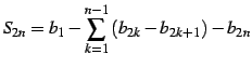 $\displaystyle S_{2n}=b_{1}-\sum_{k=1}^{n-1}\left(b_{2k}-b_{2k+1}\right)-b_{2n}$