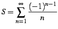 $ \displaystyle{S=\sum_{n=1}^{\infty}\frac{(-1)^{n-1}}{n}}$