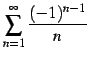 $ \displaystyle{\sum_{n=1}^{\infty}\frac{(-1)^{n-1}}{n}}$