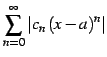 $ \displaystyle{\sum_{n=0}^{\infty}\vert c_{n}\,(x-a)^n\vert}$