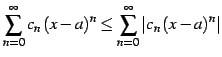 $\displaystyle \sum_{n=0}^{\infty}c_{n}\,(x-a)^n \leq \sum_{n=0}^{\infty}\vert c_{n}\,(x-a)^n\vert$