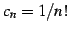 $ c_{n}=1/n!$